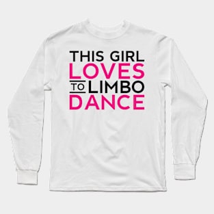 This Girl Loves To Limbo Dance Limbo Dancing Long Sleeve T-Shirt